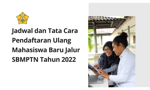 Jadwal dan Tata Cara Pendaftaran Ulang Mahasiswa Baru Jalur SBMPTN dan AFIRMASI DIKTI (ADIK) Tahun 2022