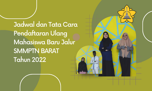 Jadwal dan Tata Cara Pendaftaran Ulang Mahasiswa Baru Jalur SMM PTN - Barat Tahun 2022