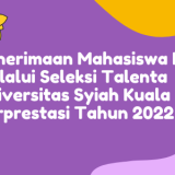 Penerimaan Mahasiswa Baru Melalui Seleksi Talenta Universitas Syiah Kuala Berprestasi Tahun 2022